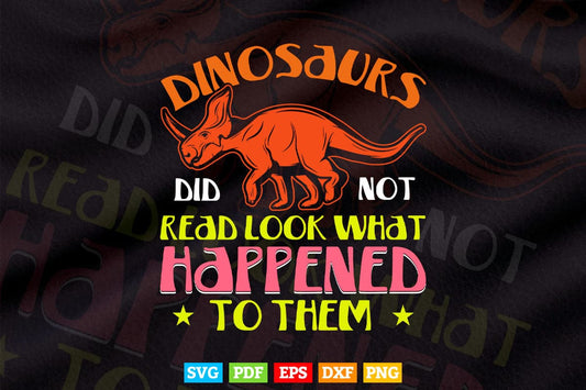 Dinosaurs Didn't Read Look What Happened To Them Teacher Svg Png Cut Files.