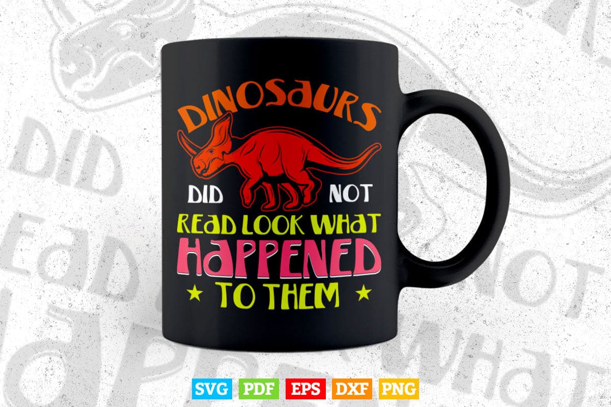 Dinosaurs Didn't Read Look What Happened To Them Teacher Svg Png Cut Files.