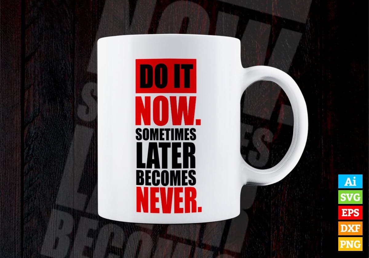 Do It Now Sometimes Later Becomes Motivational Quotes Vector T-shirt Design in Ai Svg Png Files