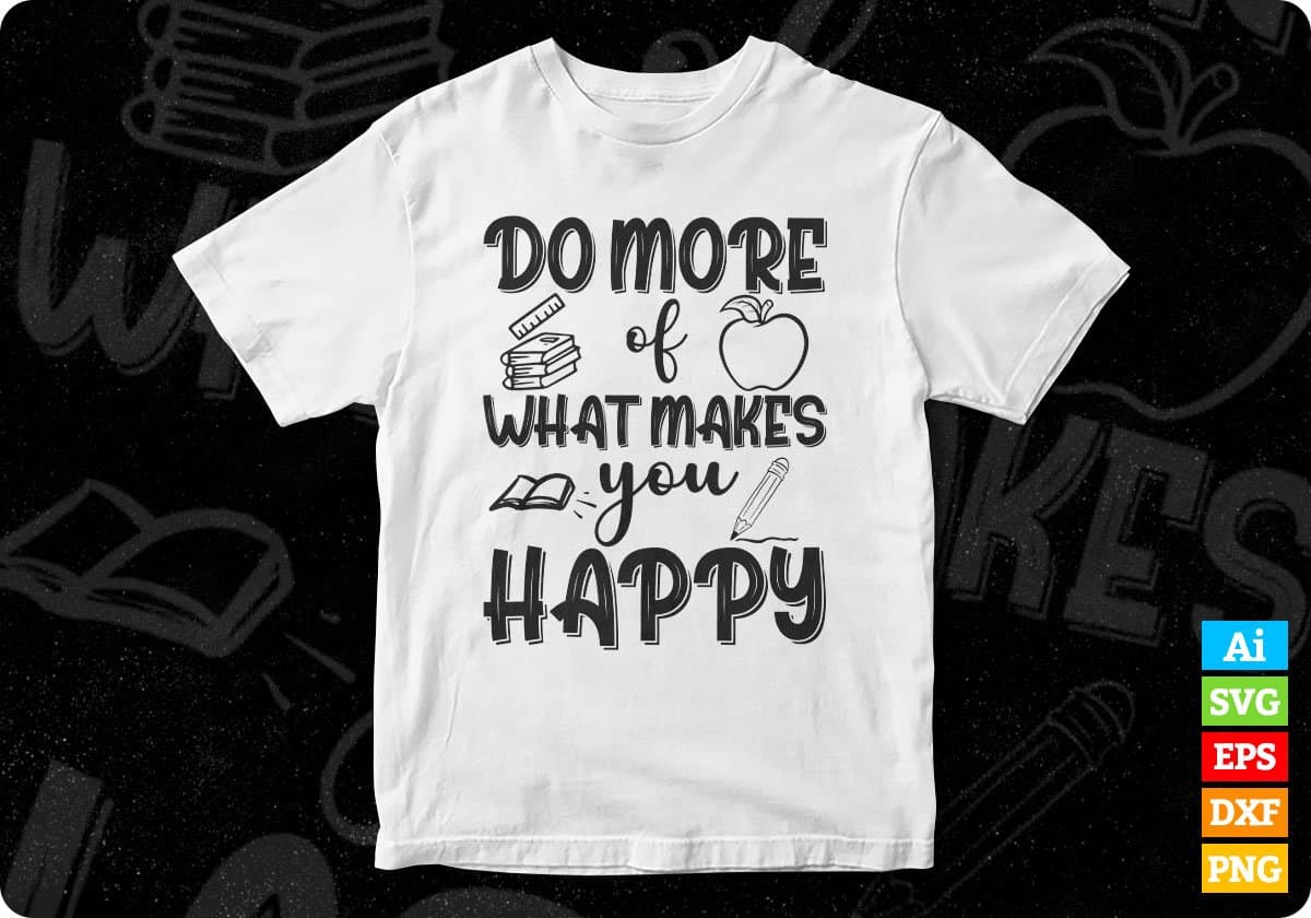 Do More Of What Makes You Happy Editable T shirt Design In Ai Svg Png Cutting Printable Files