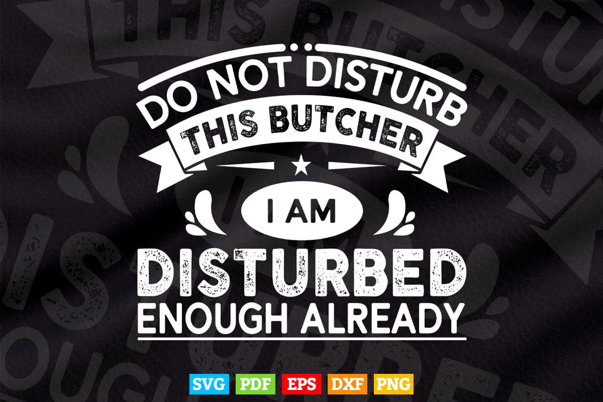 Do Not Disturb This Butcher Funny Gifts Svg Cricut Files.