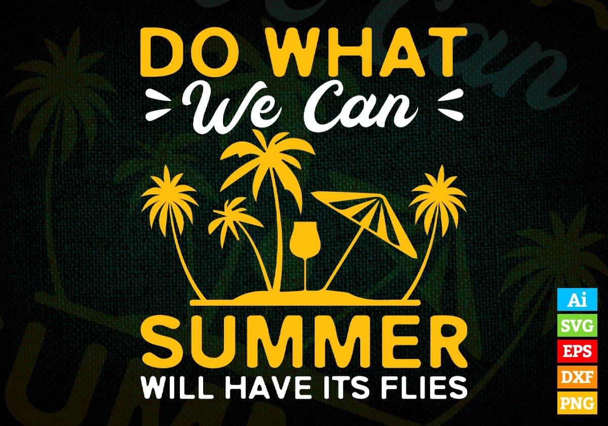 Do What We Can Summer Will Have Its Flies Editable Vector T shirt Design In Svg Png Printable Files