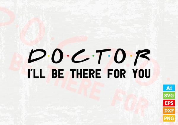 products/doctor-ill-be-there-for-you-editable-vector-t-shirt-designs-png-svg-files-930.jpg
