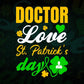 Doctor Love St. Patrick's Day Editable Vector T-shirt Designs Png Svg Files