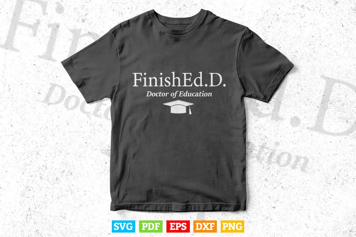 Doctor of Education FinishEd.D Svg T shirt Design.