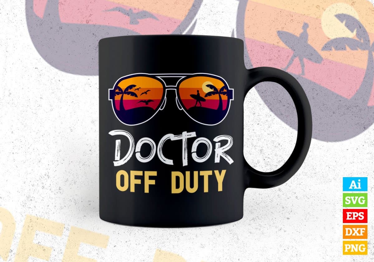 Doctor Off Duty With Sunglass Funny Summer Gift Editable Vector T-shirt Designs Png Svg Files