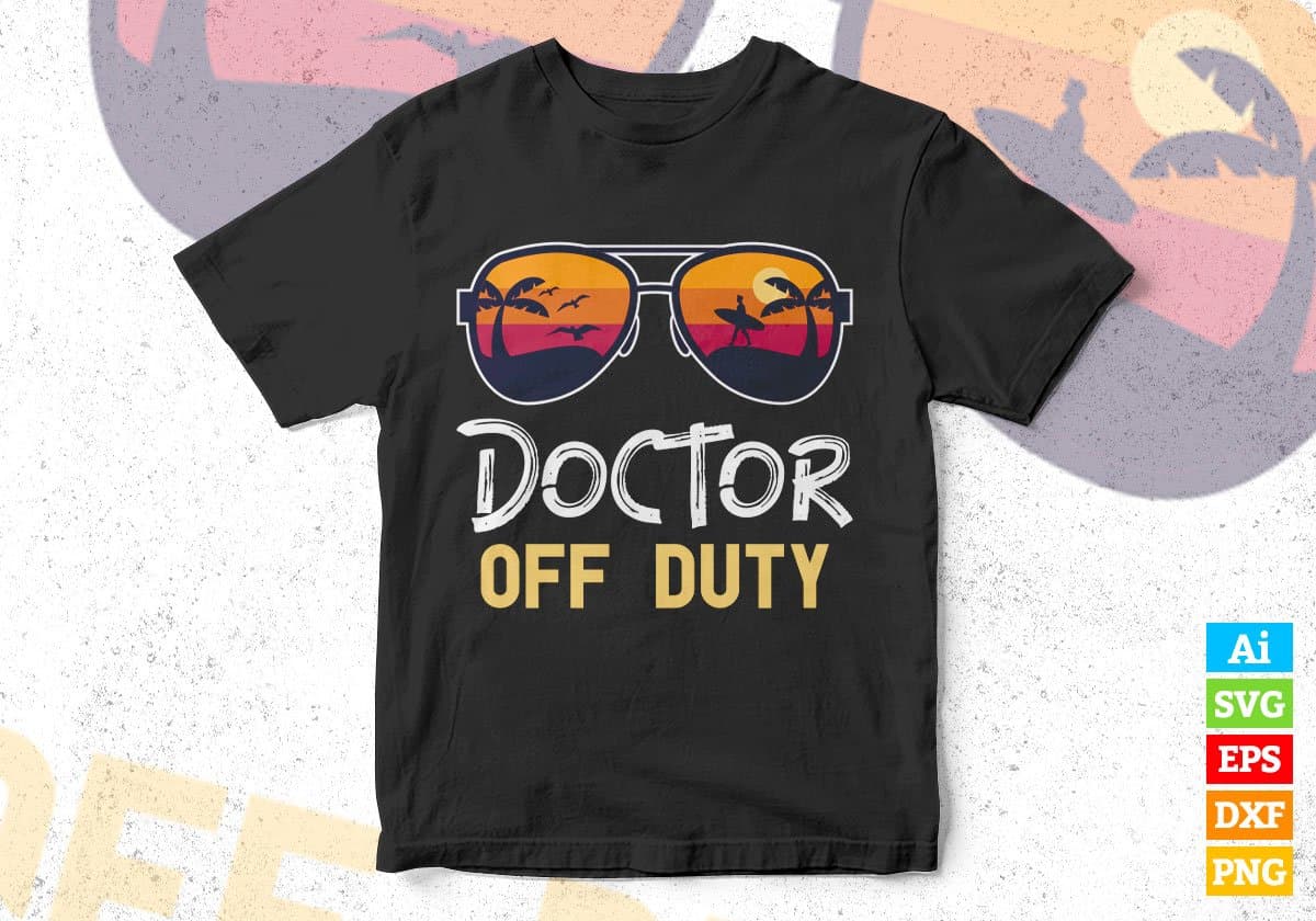 Doctor Off Duty With Sunglass Funny Summer Gift Editable Vector T-shirt Designs Png Svg Files