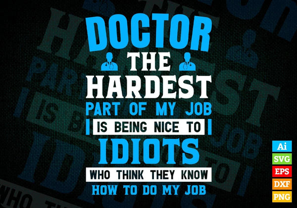 products/doctor-the-hardest-part-of-my-job-is-being-nice-to-idiots-editable-vector-t-shirt-designs-186.jpg