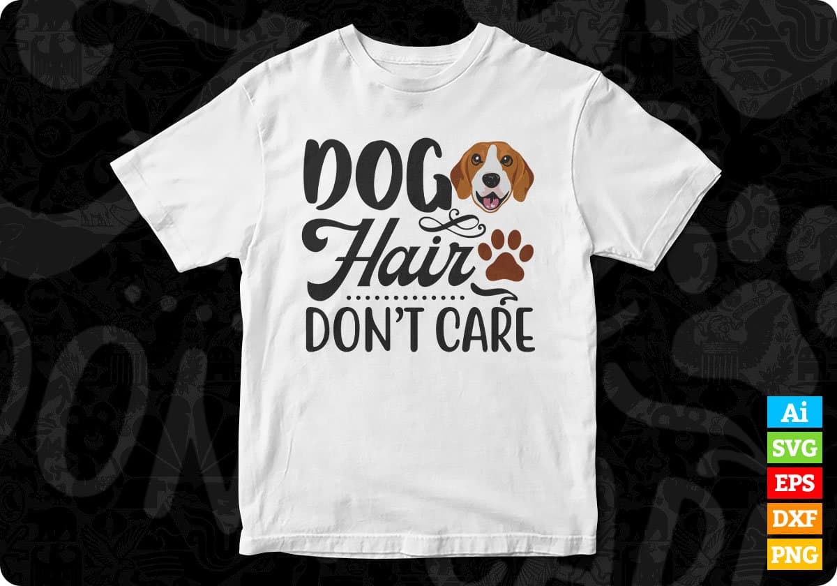 Dog Hair Don't Care Animal T shirt Design In Svg Png Cutting Printable Files