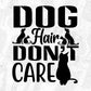 Dog Hair Don't Care T shirt Design In Svg Png Cutting Printable Files