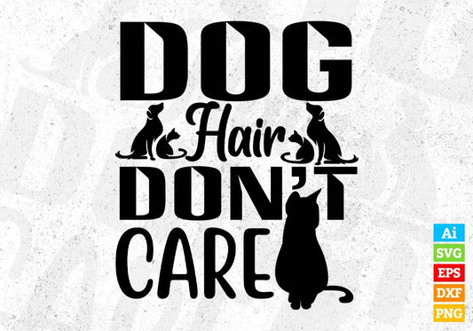 Dog Hair Don't Care T shirt Design In Svg Png Cutting Printable Files