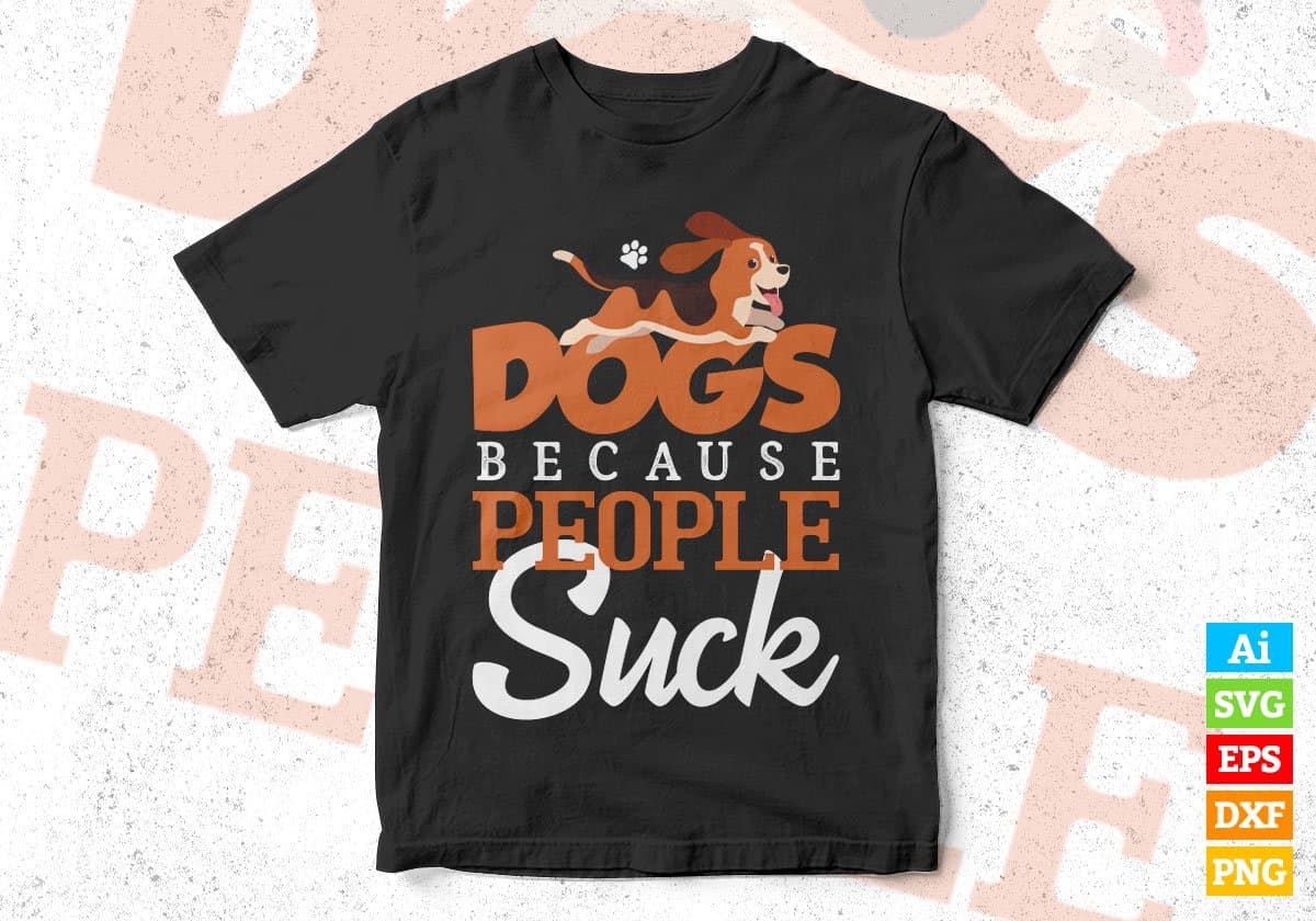 Dogs Because People Suck Animal Editable Vector T shirt Design In Svg Png Printable Files