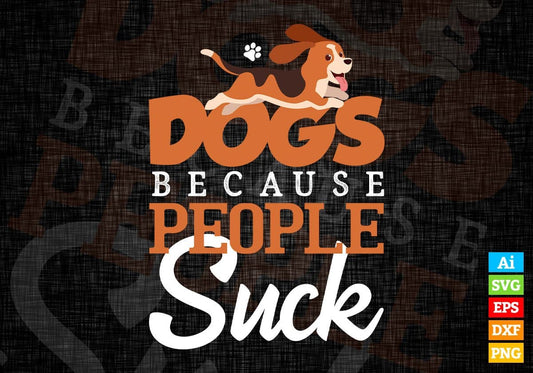 Dogs Because People Suck Animal Editable Vector T shirt Design In Svg Png Printable Files