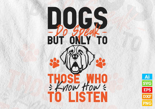 Dogs Do Speak But Only To Know How To Listen Editable Vector T shirt Design In Svg Png Printable Files