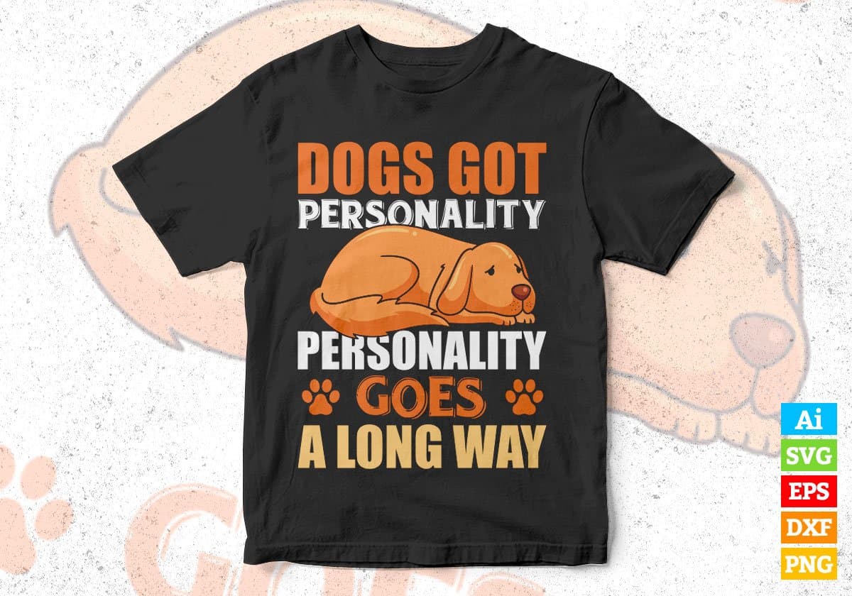 Dogs Got Personality Personality Goes A long Way Editable Vector T shirt Design In Svg Png Printable Files