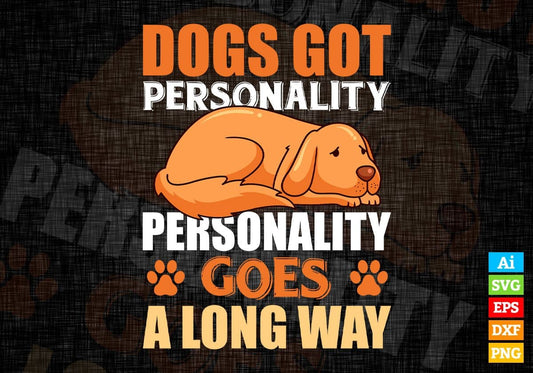 Dogs Got Personality Personality Goes A long Way Editable Vector T shirt Design In Svg Png Printable Files