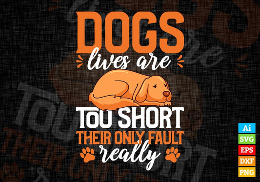 Dogs Lives Are Too Short Their Only Fault Really Editable Vector T shirt Design In Svg Png Printable Files