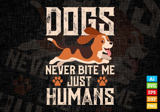 Dogs Never Bite Me Just Humans Editable Vector T shirt Design In Svg Png Printable Files