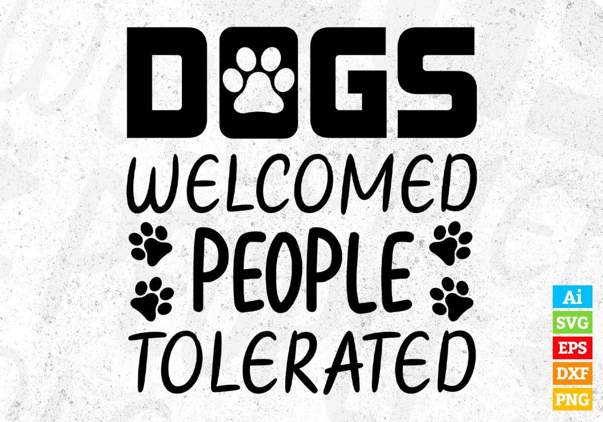 Dogs Welcomed People Tolerated T shirt Design In Svg Png Cutting Printable Files