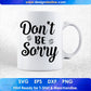 Don't Be Sorry Inspirational T shirt Design In Png Svg Cutting Printable Files
