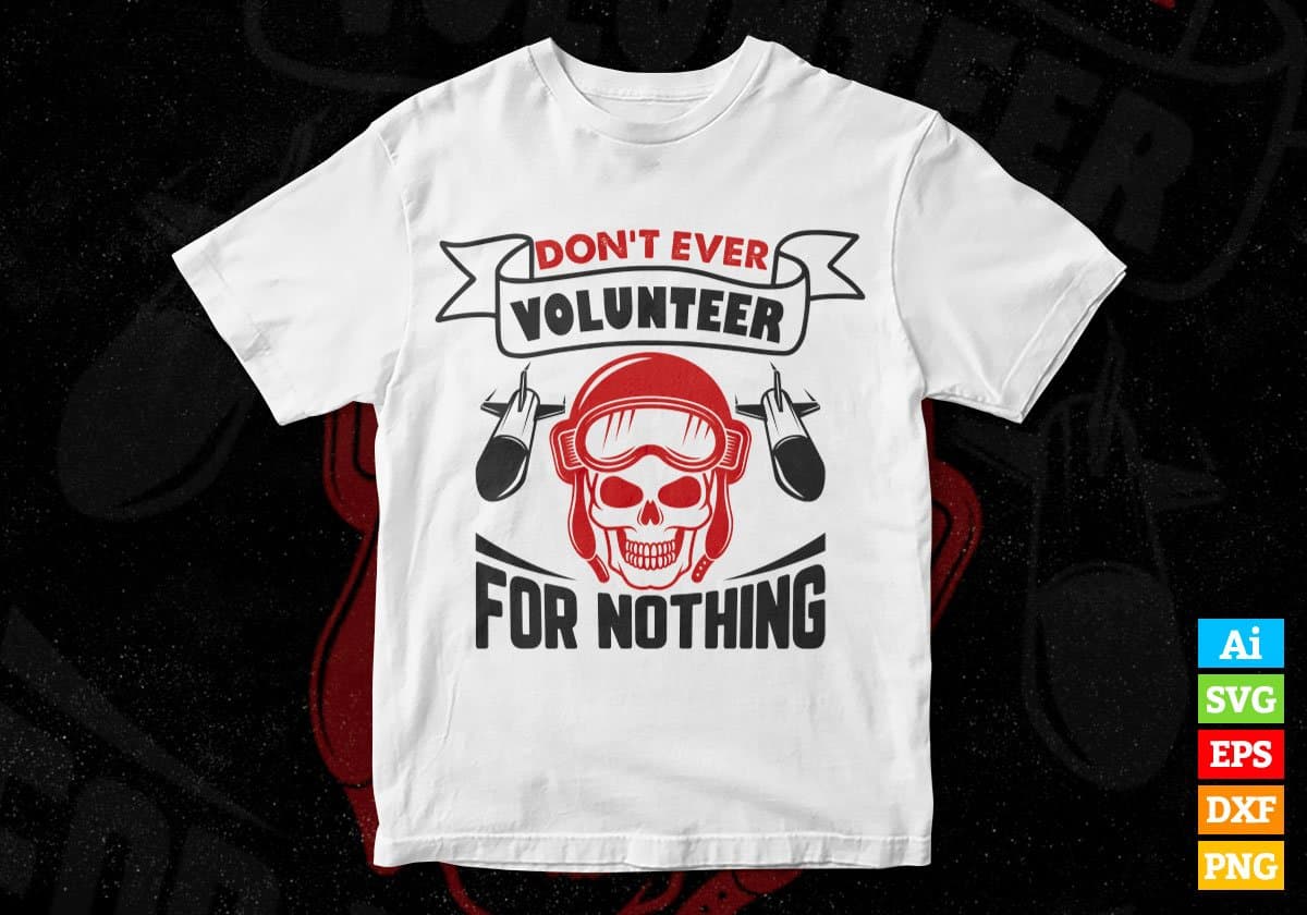 Don’t Ever Volunteer For Nothing Air Force Editable Vector T shirt Design In Svg Png Printable Files