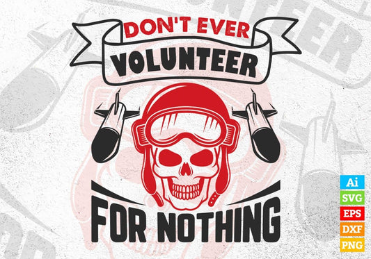 Don’t Ever Volunteer For Nothing Air Force Editable Vector T shirt Design In Svg Png Printable Files