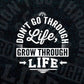 Don't Go Through Life Grow Through Life T shirt Design Cutting Printable Files