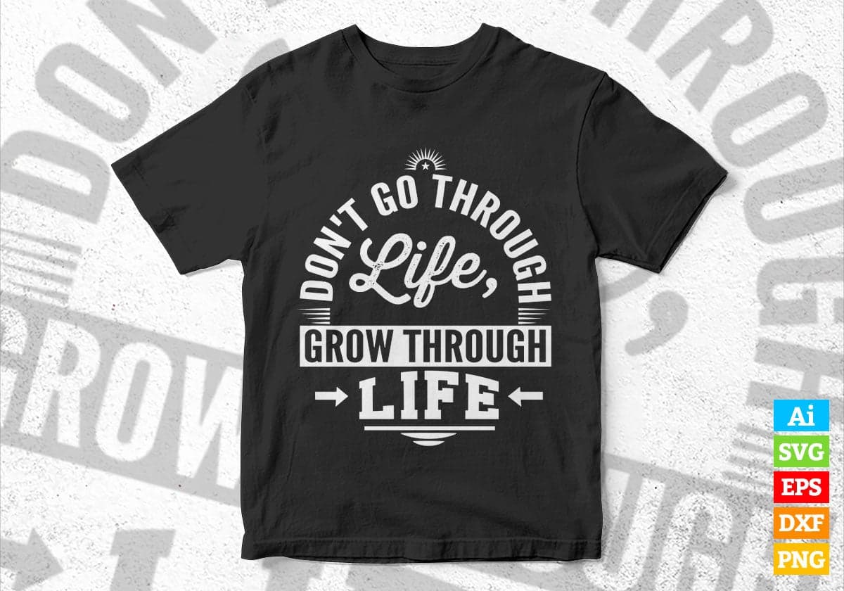Don't Go Through Life Grow Through Life T shirt Design Cutting Printable Files