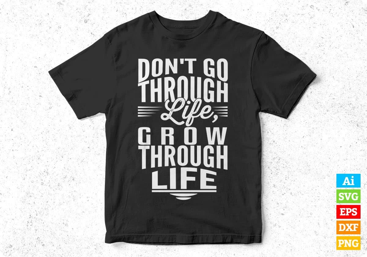 Don't Go Through Life Grow Through Life T shirt Design In Svg Cutting Printable Files