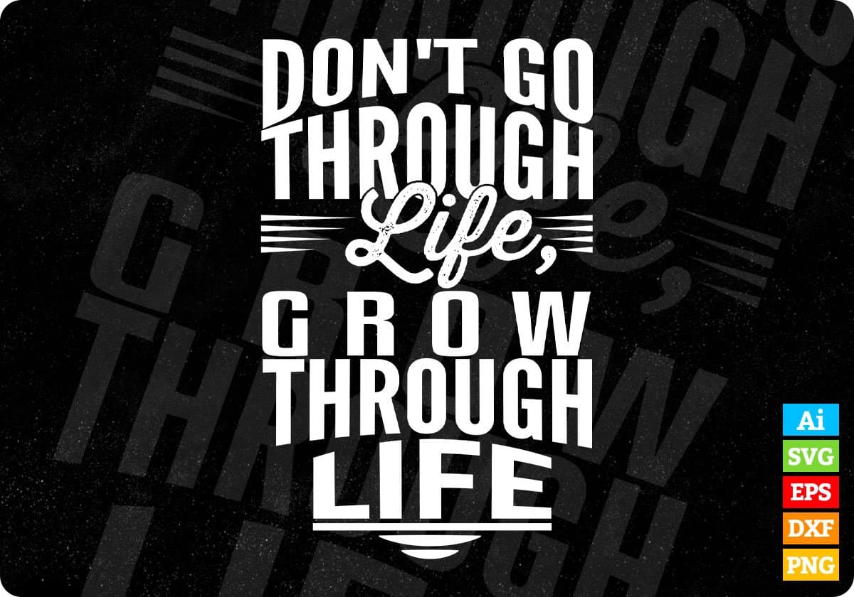 Don't Go Through Life Grow Through Life T shirt Design In Svg Cutting Printable Files