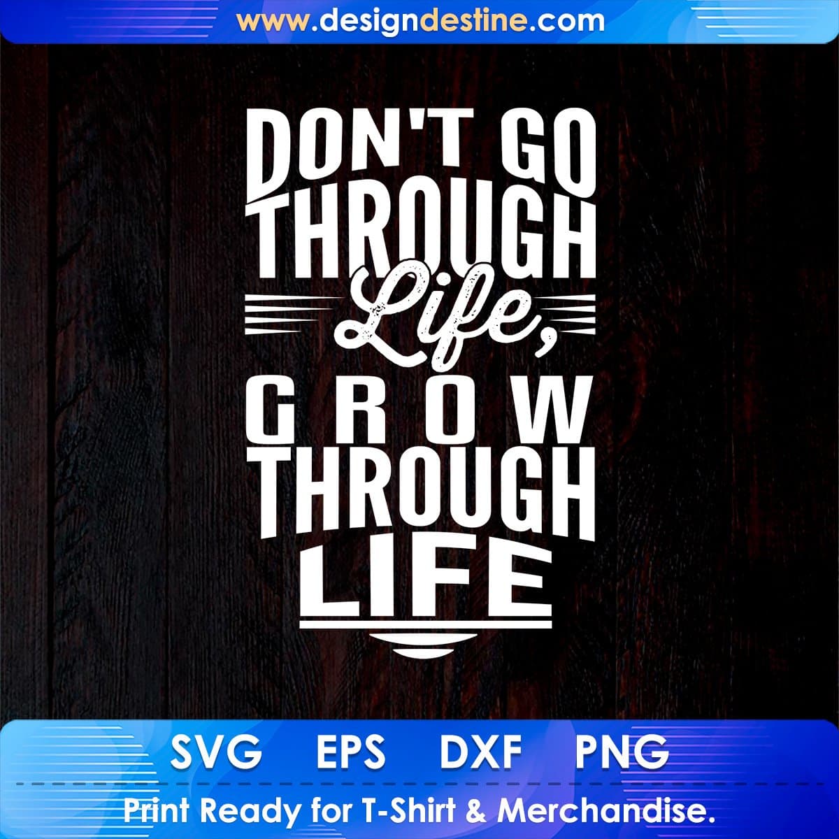 Don't Go Through Like Grow Through Life T shirt Design Cutting Printable Files