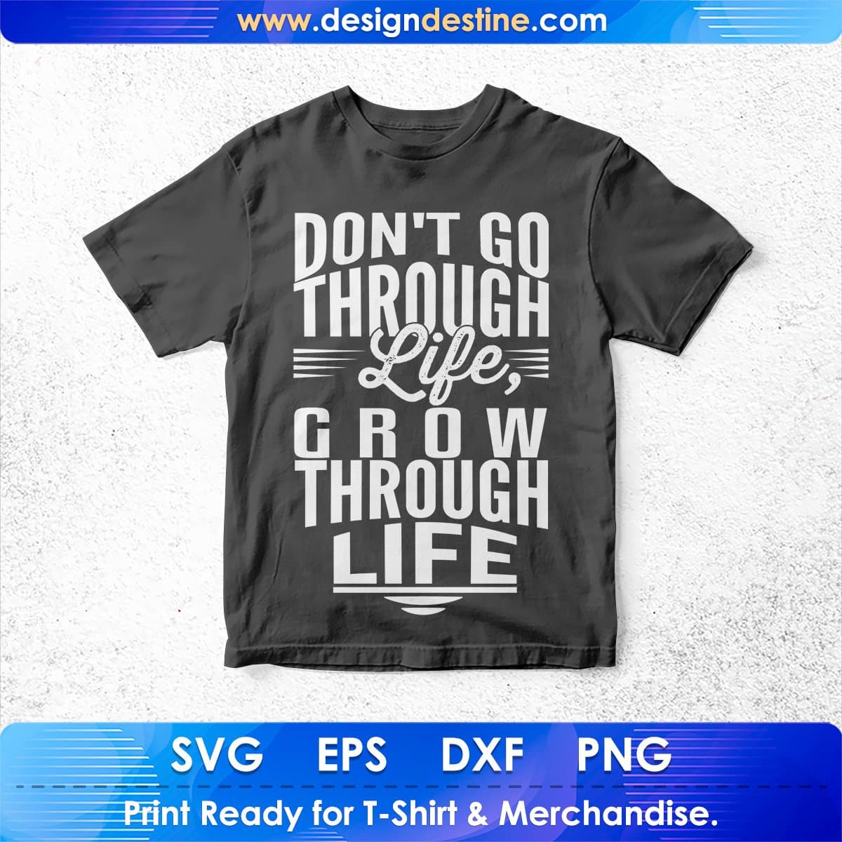 Don't Go Through Like Grow Through Life T shirt Design Cutting Printable Files