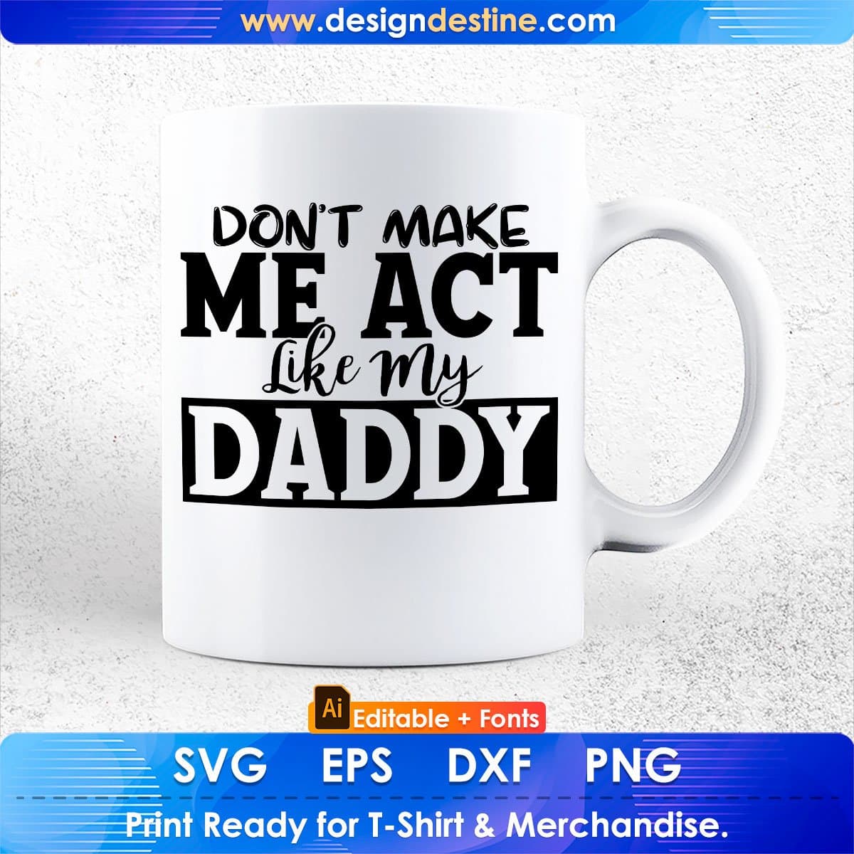 Don't Make Me Act Like My Daddy Father's Day T-shirt Design in Ai Svg Printable Files