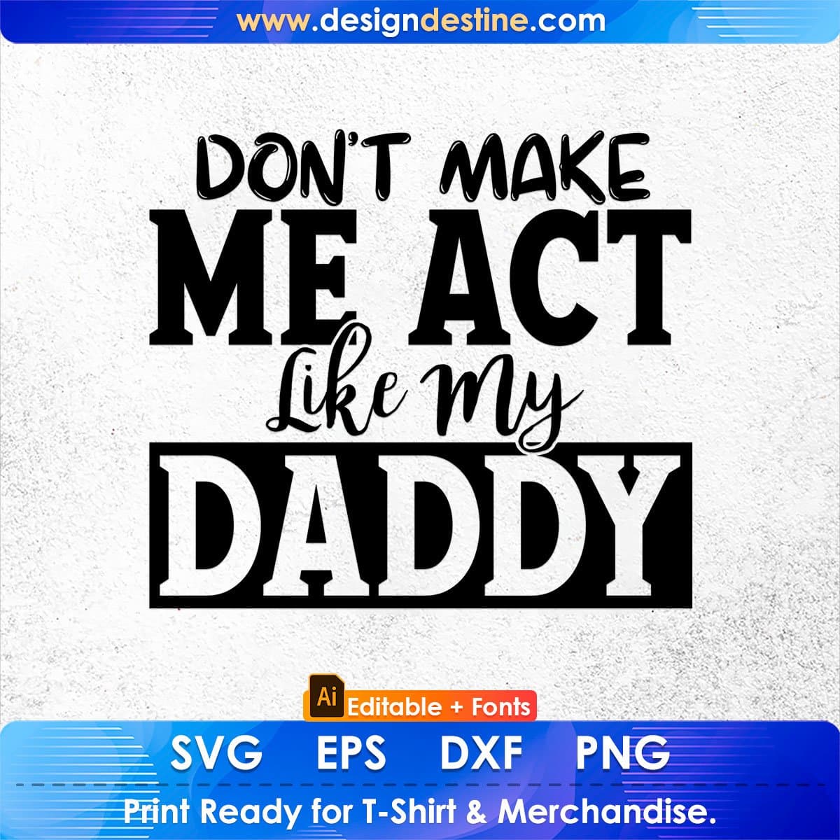 Don't Make Me Act Like My Daddy Father's Day T-shirt Design in Ai Svg Printable Files