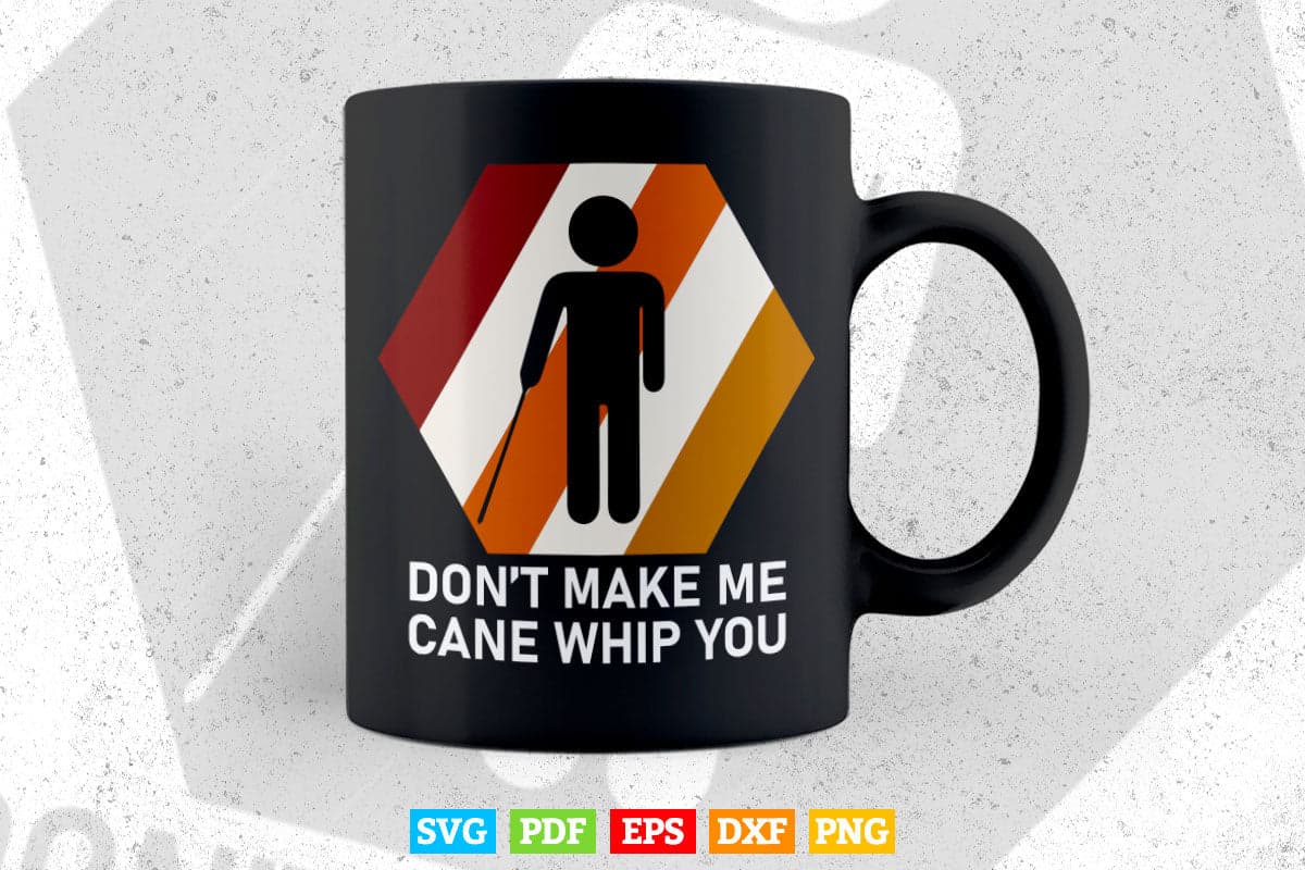 Don't Make Me Cane Whip You Blind People Person Gift Svg Png Files.