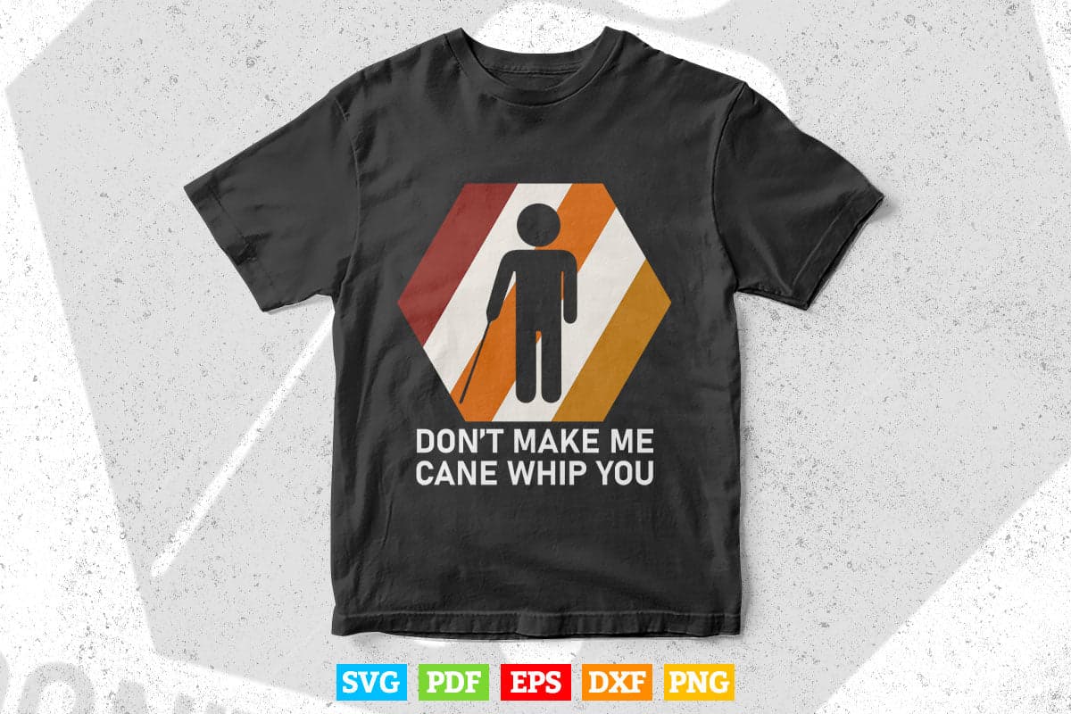 Don't Make Me Cane Whip You Blind People Person Gift Svg Png Files.