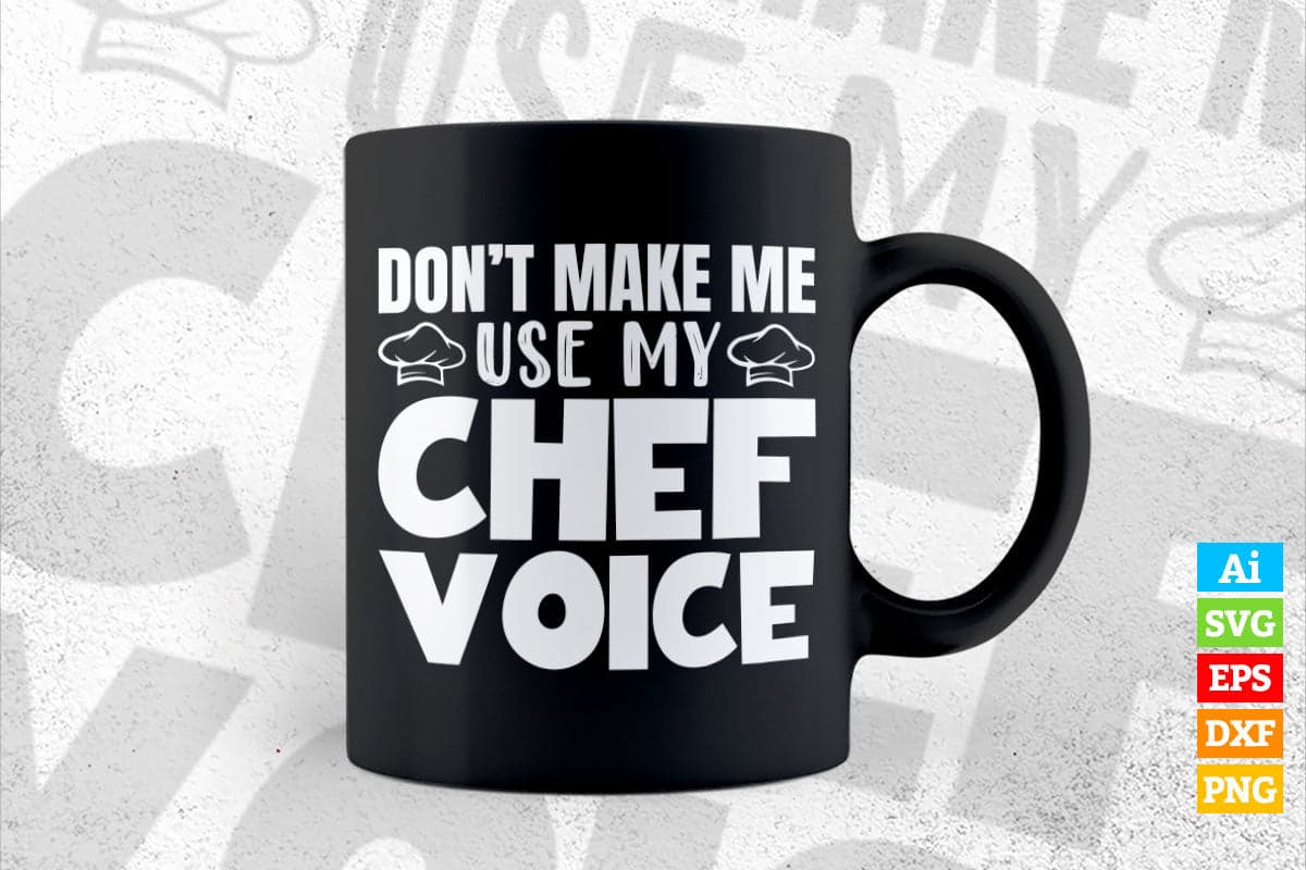 Don’t Make Me Use My Chef Voice Funny Cooking T shirt Design Ai Png Svg Cricut Files