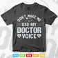 Don’t Make Me Use My Doctor Voice Funny Sayings Svg T shirt Design.