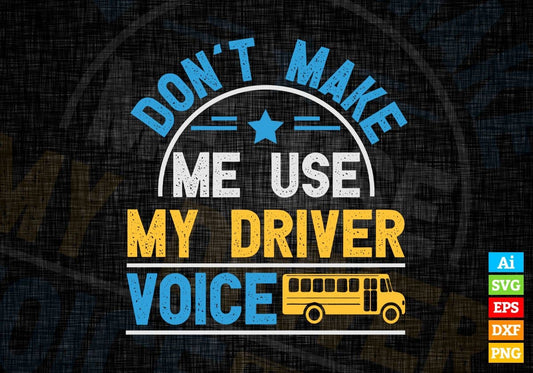 Don’t Make Me Use My Driver Voice Editable Vector T-shirt Design in Ai Svg Files