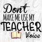 Don’t Make Me Use My Teacher Voice Editable T shirt Design In Ai Png Svg Cutting Printable Files
