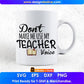 Don’t Make Me Use My Teacher Voice Editable T shirt Design In Ai Png Svg Cutting Printable Files