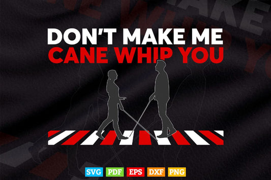 Don't Make My Cane Whip You Svg Png Files.