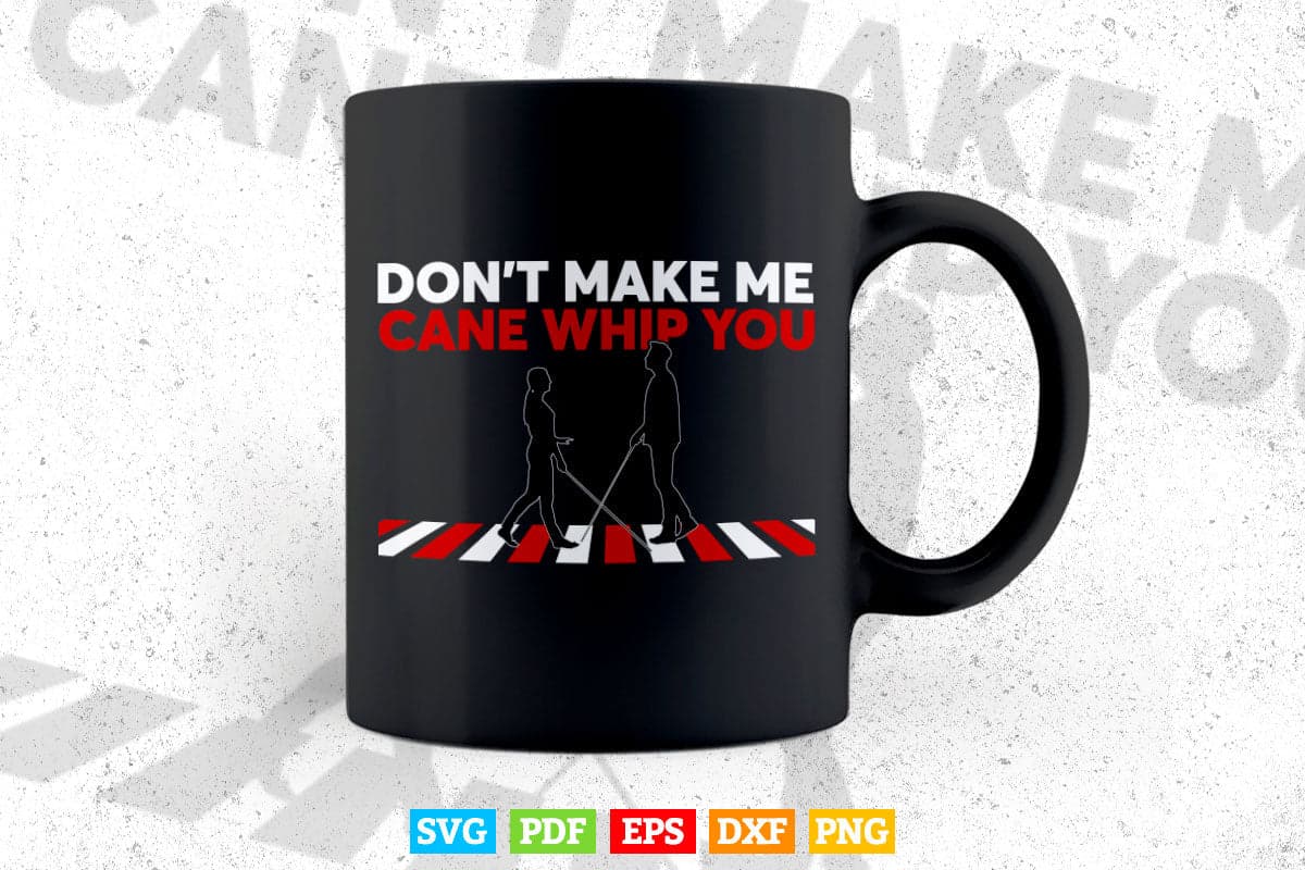 Don't Make My Cane Whip You Svg Png Files.