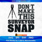 Don't Make This Surveyor Snap Editable T shirt Design In Ai Svg Cutting Printable Files