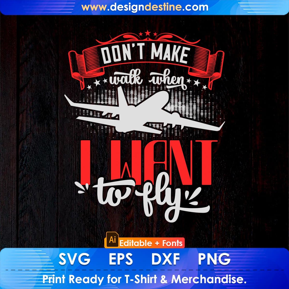Don’t Make Walk When I Want To Fly Aviation Editable T shirt Design In Ai Svg Files