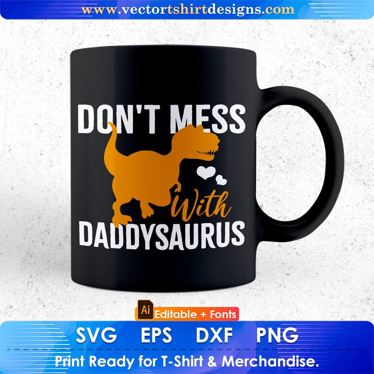 Don't Mess With Daddysaurus Father's Day Editable Vector T shirt Design In Svg Png Printable Files