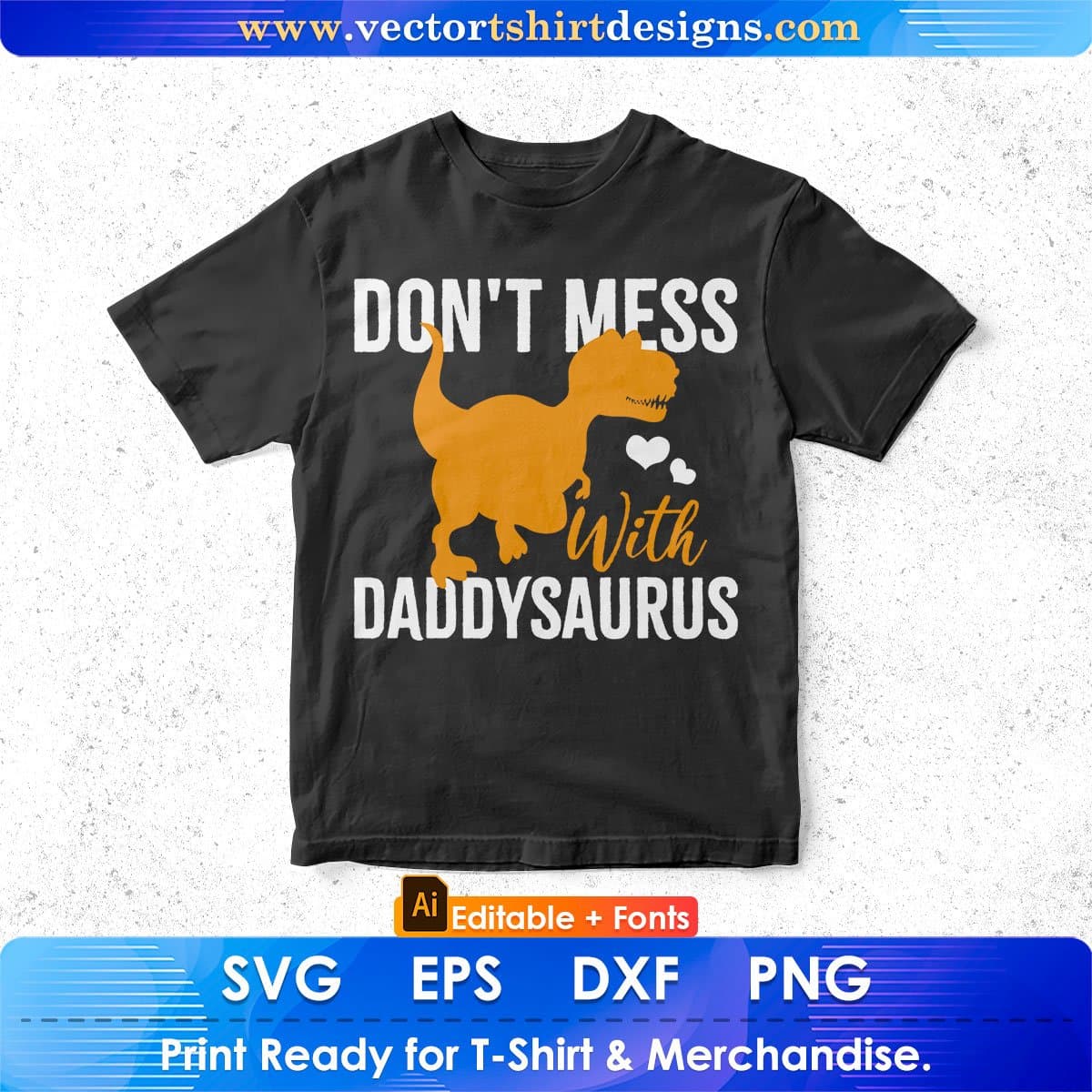 Don't Mess With Daddysaurus Father's Day Editable Vector T shirt Design In Svg Png Printable Files