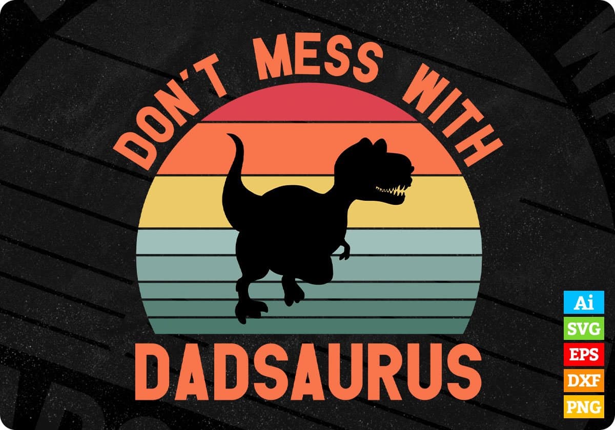 Don't Mess With Dadsaurus Father's Day Editable Vector T shirt Design In Svg Png Printable Files