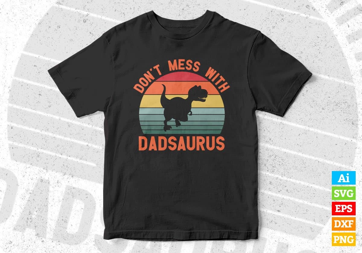 Don't Mess With Dadsaurus Father's Day Editable Vector T shirt Design In Svg Png Printable Files