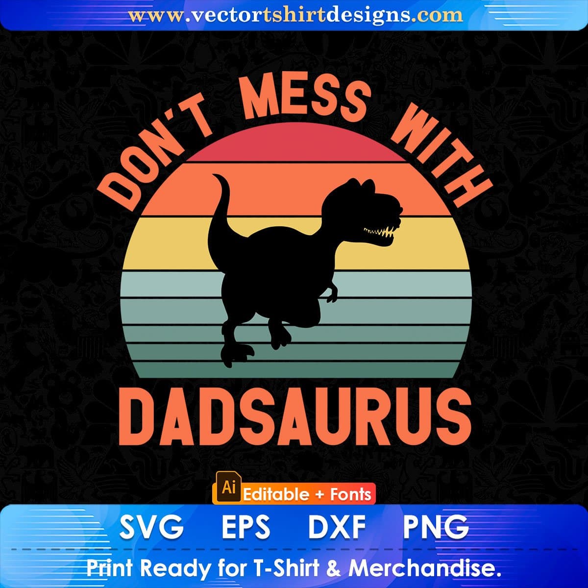 Don't Mess With Dadsaurus Father's Day Editable Vector T shirt Design In Svg Png Printable Files